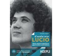 Il Nostro Caro Lucio. Storia, Canzoni E Segreti Di Un Gigante Della Musica Italiana