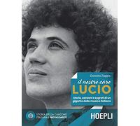 Il nostro caro Lucio. Storia, canzoni e segreti di un gigante della musica italiana