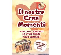 Il nostro Crea Momenti: 30+ attività stimolanti da vivere insieme -anche semiserie-