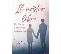 Il nostro libro: Il libro di coppia da compilare - Ricordi, viaggi, amore e sogni da scrivere insieme - perfetto come regalo di San Valentino - Un diario d’amore da scrivere insieme