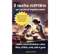 IL NOSTRO RICETTARIO per crescere ed imparare insieme: creiamo ricordi attraverso i sensi: tatto, olfatto, vista, udito e gusto