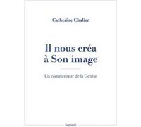 Il nous créa à Son image. Un commentaire de la Genèse Catherine Chalier (Auteur)