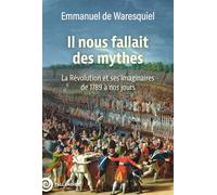 Il nous fallait des mythes: La Révolution et ses imaginaires. De 1789 à nos jours