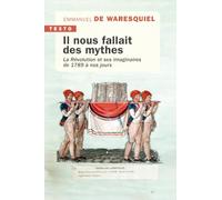 Il nous fallait des mythes: La Révolution et ses imaginaires de 1789 à nos jours