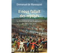 Il nous fallait des mythes La Révolution et ses imaginaires. De 1789 à nos jours - Emmanuel de Waresquiel - Tallandier - broché - Essai