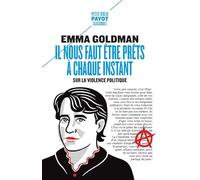Il nous faut être prêts à chaque instant Sur la violence politique - Emma Goldman - Payot - Poche - Essai