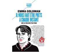 Il nous faut être prêts à chaque instant Sur la violence politique - Emma Goldman - Payot - Poche - Essai