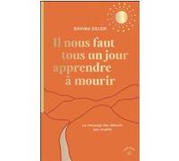 Il nous faut tous un jour apprendre à mourir: Le message des défunts aux vivants