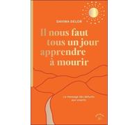 Il Nous Faut Tous Un Jour Apprendre À Mourir - Le Message Des Défunts Aux Vivants