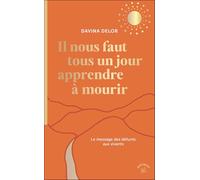 Il nous faut tous un jour apprendre à mourir: Le message des défunts aux vivants
