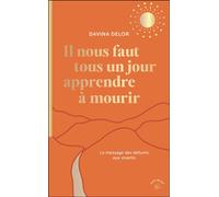 Il nous faut tous un jour apprendre à mourir Le message des défunts aux vivants - Davina Delor - Animae - Poche - Essai