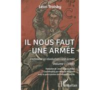 Il nous faut une armée Comment la révolution s'est armée. Volume 1 (1918) - Léon Trotsky - L'harmattan - broché - Essai
