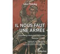 Il nous faut une armée Léon Trotsky (Auteur), Jean-Jacques Marie (Traduction), Michael Maschek (Coordination éditoriale), François Philippe (Contributions)