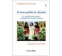 Il Nous Parlait En Chemin. La Catechese Paroissiale : Communaute, Parole, Chemin