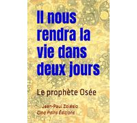 Il nous rendra la vie dans deux jours: Le prophète Osée
