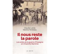 Il nous reste la parole - les exilés de la guerre d'Espagne en Charente-Maritime Les exilés de la guerre d'Espagne - Claudie Landy - Geste - broché - Récit