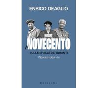 Il Novecento. Sulle spalle dei giganti. Il Secolo in dieci vite