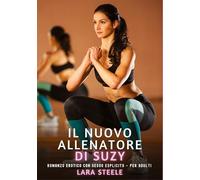 Il Nuovo Allenatore di Suzy: Romanzo Erotico con Sesso Esplicito - per Adulti