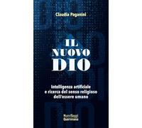 Il nuovo Dio. Intelligenza artificiale e ricerca del senso religioso dell’essere umano