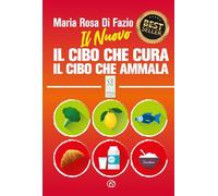 Il nuovo Il cibo che cura. Il cibo che ammala. Nuova ediz.