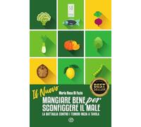 Il nuovo mangiare bene per sconfiggere il male. La battaglia contro i tumori inizia a tavola. Nuova ediz.