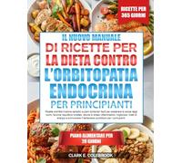 IL NUOVO MANUALE DI RICETTE PER LA DIETA CONTRO L’ORBITOPATIA ENDOCRINA - PER PRINCIPIANTI: Ricette antinfiammatorie semplici e piani alimentari ... tiroideo, ridurre lo stress infiammator...
