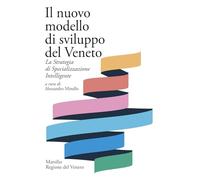 Il nuovo modello di sviluppo del Veneto. La Strategia di Specializzazione Intelligente