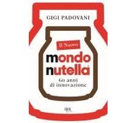 Il Nuovo Mondo Nutella. 60 Anni Di Innovazione