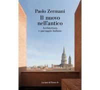 Il nuovo nell'antico Architettura e paesaggio italiano - Paolo Zermani - La nave di Teseo + - ebook (ePub) - Livre