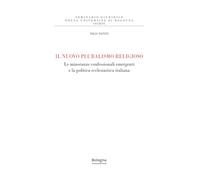 Il nuovo pluralismo religioso. Le minoranze confessionali emergenti e la politica ecclesiastica italiana