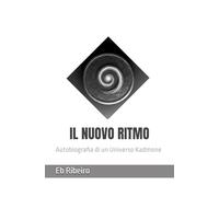 IL NUOVO RITMO: Autobiografia di un Universo Kadmone