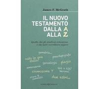 Il nuovo testamento dalla A alla Z. Quello che gli studiosi conoscono e che tutti vorrebbero sapere