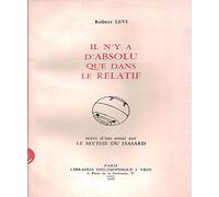 Il n'y a d'absolu que dans le relatif suivi d'un essai sur le mythe hasard