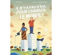 Carina Louart – Il n'y a pas d'âge pour changer le monde – 15 destins d'enfants – Cartonné
