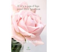 Il n'y a pas d'âge pour être heureux - Valérie Michel - Le Lys Bleu - broché - Roman