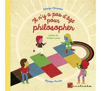 Il n'y a pas d'âge pour philosopher - Edwige Chirouter - L'initiale Eds - cartonné - Document jeunesse dès 6 ans