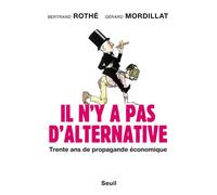 Il n'y a pas d'alternative Trente ans de propagande économique - Bertrand Rothé - Seuil - broché - Etude