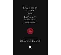 Il n'y a pas de certitude, suivi de La Femme n'existe pas