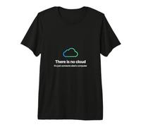 Il n'y a Pas de Cloud, Juste la Technologie Informatique Amusante de Quelqu'un d'autre T-Shirt Haut de Gamme