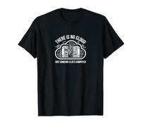 Il n'y a Pas de Cloud, Juste Le Cyber Informatique de Quelqu'un d'autre T-Shirt