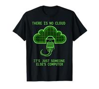Il n'y a Pas de Cloud Ordinateur de Quelqu'un d'autre Sysadmin Informatique T-Shirt