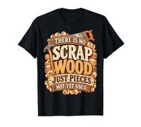 Il n'y a Pas de déchets de Bois, Juste des pièces Qui ne sont Pas Encore utilisées pour Le Travail du Bois T-Shirt Graphique avec Valeur