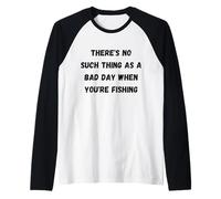 Il n'y a Pas de Mauvaise journée Lorsque Vous pêchez Manche Raglan