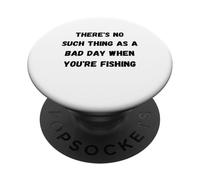 Il n'y a Pas de Mauvaise journée Lorsque Vous pêchez PopSockets PopGrip Adhésif