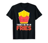 Il n'y a pas de nous dans les frites T-Shirt