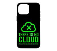 Il n'y a Pas de Nuage, C'est Juste la sécurité Informatique de Quelqu'un d'autre Coque pour iPhone 16 Pro Max