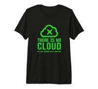 Il n'y a Pas de Nuage, C'est Juste la sécurité Informatique de Quelqu'un d'autre T-Shirt Haut de Gamme