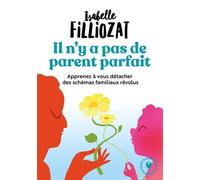 Il n'y a pas de parent parfait: Apprenez à vous détacher des schémas familiaux révolus