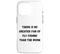 Il n'y a Pas de Plus Grand Fan de pêche à la Mouche Que Le ver Coque pour iPhone 16 Pro