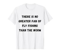 Il n'y a Pas de Plus Grand Fan de pêche à la Mouche Que Le ver T-Shirt